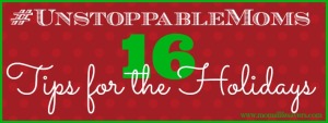 #UnstoppableMoms Tips for the Holiday